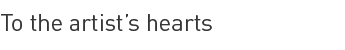 to the artist's hearts